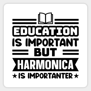 Education is important, but harmonica is importanter Magnet